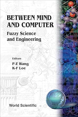 between mind and computer fuzzy science and engineering 1st edition p z wang ,k f loe 9810213050,