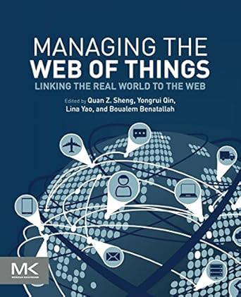managing the web of things linking the real world to the web 1st edition michael sheng ,yongrui qin ,lina yao