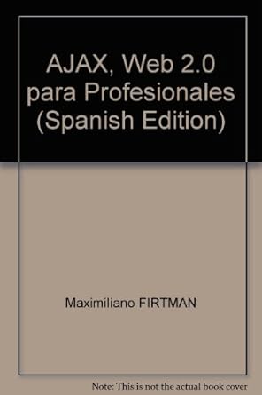 ajax web 2 0 para profesionales 1st edition maximiliano firtman ,alfaomega grupo editor ,http //www alfaomega