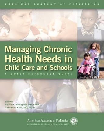 managing chronic health needs in child care and schools a quick reference guide 1st edition american academy