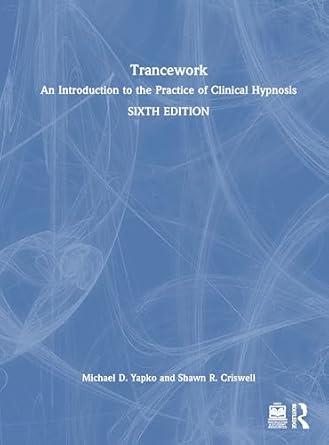 trancework an introduction to the practice of clinical hypnosis 1st edition michael d yapko ,shawn r criswell