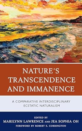 natures transcendence and immanence a comparative interdisciplinary ecstatic naturalism 1st edition marilynn