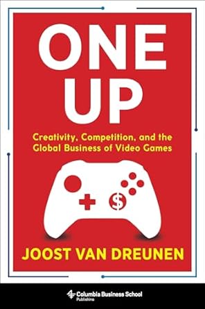 one up creativity competition and the global business of video games 1st edition joost van dreunen