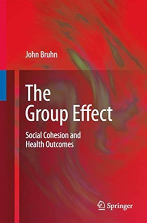the group effect social cohesion and health outcomes 1st edition john bruhn 1441903631, 978-1441903631