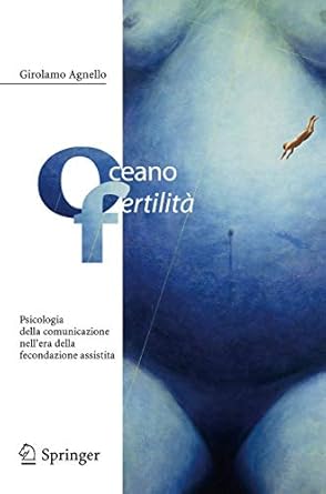 oceano fertilita psicologia della comunicazione nellera della fecondazione assistita 1st edition girolamo