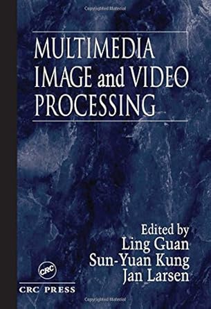 multimedia image and video processing 1st edition ling guan ,s y kung ,yifeng he ,sun yuan kung ,jan larsen