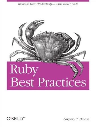 ruby best practices increase your productivity write better code 1st edition gregory t brown 0596523009,