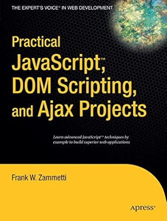 practical javascript dom scripting and ajax projects 1st edition frank zammetti 1590598164, 978-1590598160