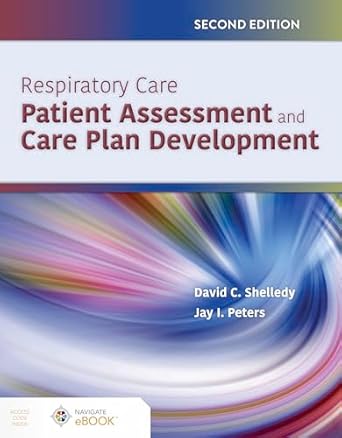 respiratory care patient assessment and care plan development 1st edition david c shelledy ,jay i peters