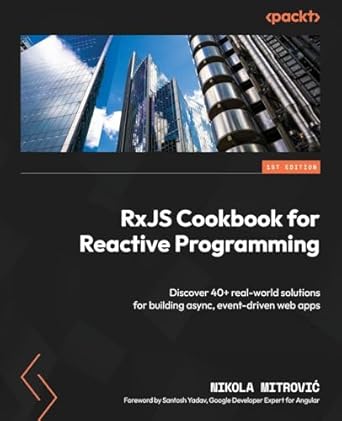 rxjs cookbook for reactive programming discover 40+ real world solutions for building async event driven web