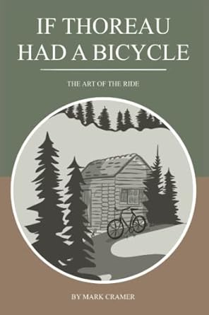 if thoreau had a bicycle the art of the ride 1st edition mark cramer 173299336x, 978-1732993365