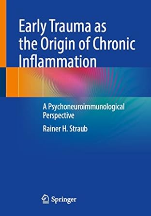 early trauma as the origin of chronic inflammation a psychoneuroimmunological perspective 1st edition rainer