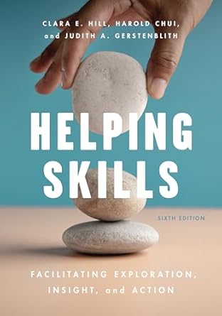 helping skills facilitating exploration insight and action 1st edition clara e hill ,harold chui ,judith a
