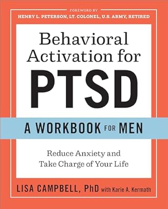 behavioral activation for ptsd a workbook for men reduce anxiety and take charge of your life 1st edition