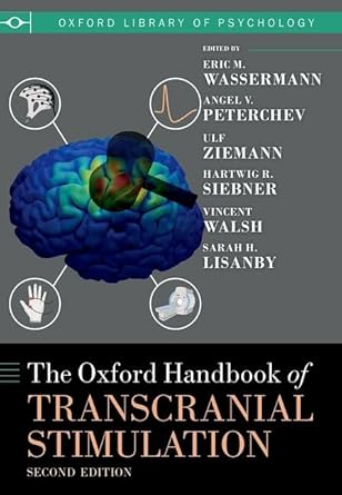 the oxford handbook of transcranial stimulation 1st edition eric wassermann ,angel peterchev ,sarah lisanby