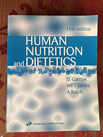 human nutrition and dietetics 1st edition w philip t james ,j s garrow md phd frcp frcp ,a ralph bsc phd