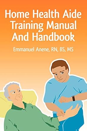 home health aide training manual and handbook 1st edition emmanuel c anene 0595471609, 978-0595471607