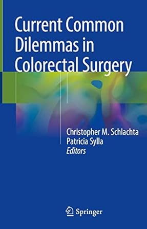 current common dilemmas in colorectal surgery 1st edition christopher m schlachta ,patricia sylla 3319701169,