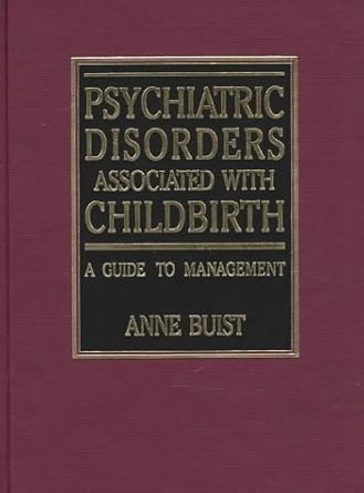 psychiatric disorders associated with childbirth a guide to management 1st edition anne buist 0074702467,