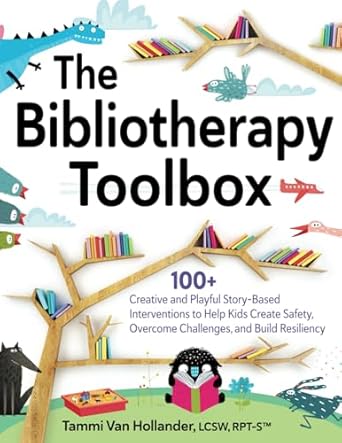 the bibliotherapy toolbox 100+ creative and playful story based interventions to help kids create safety