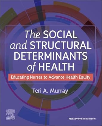 the social and structural determinants of health educating nurses to advance health equity 1st edition teri a