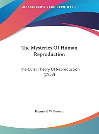 the mysteries of human reproduction the ovist theory of reproduction 1st edition raymond w bernard