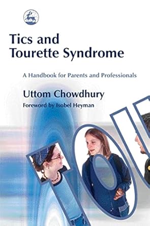 tics and tourette syndrome a handbook for parents and professionals 1st edition uttom chowdhury ,isobel