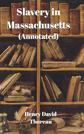 slavery in massachusetts 1st edition henry david thoreau 0368417581, 978-0368417580