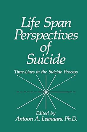 life span perspectives of suicide time lines in the suicide process 1st edition a a leenaars 0306436205,