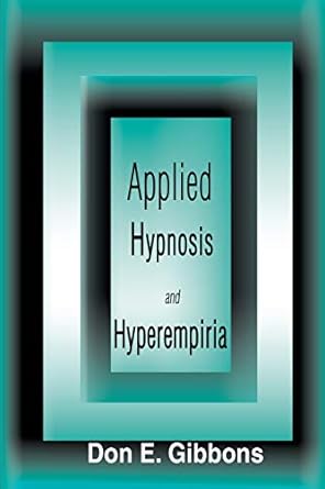 applied hypnosis and hyperempiria 1st edition don gibbons 0595124763, 978-0595124763