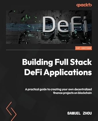 building full stack defi applications a practical guide to creating your own decentralized finance projects