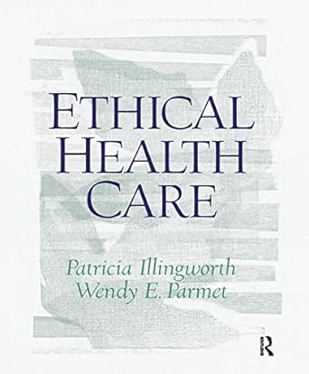 ethical health care 1st edition patricia illingworth ,wendy parmet 0130453013, 978-0130453013