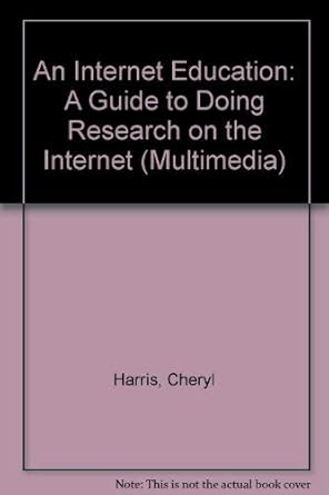 an internet education a guide to doing research on the internet 1st edition cheryl harris 0534258514,