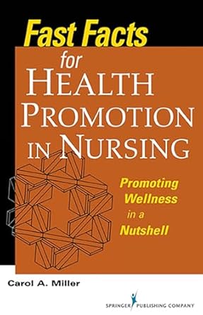 fast facts for health promotion in nursing promoting wellness in a nutshell 1st edition carol a miller msn