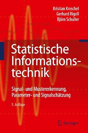 statistische informationstechnik signal und mustererkennung parameter und signalschatzung 1st edition