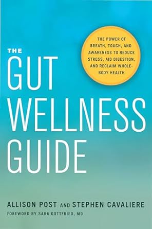 the gut wellness guide the power of breath touch and awareness to reduce stress aid digestion and reclaim