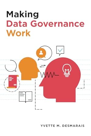 making data governance work 1st edition yvette m desmarais 1634628632, 978-1634628631
