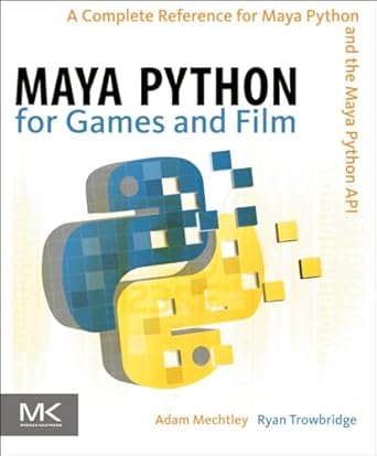 maya python for games and film a complete reference for maya python and the maya python api 1st edition adam