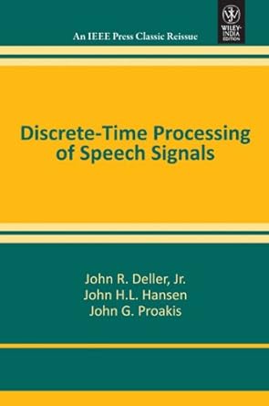 discrete time processing of speech signals 1st edition john r deller and john h l hansen ,john h l hansen