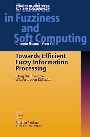 towards efficient fuzzy information processing 1st edition chongfu huang ,yong shi 379081475x, 978-3790814750
