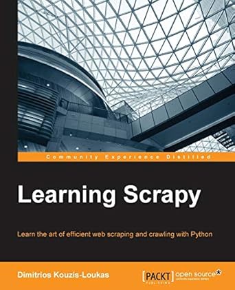 learning scrapy learn the art of effi cient web scraping and crawling with python 1st edition dimitrios