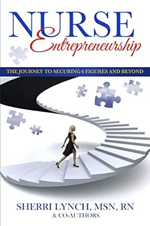 nurse entrepreneurship the journey to securing 6 figures and beyond 1st edition sherri lynch 0578640260,
