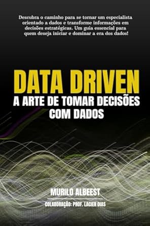 data driven a arte de tomar decisoes com dados um guia para voce se tornar um especialista orientado a dados