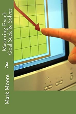 mastering excel goal seek and solver 1st edition mark moore 1546814469, 978-1546814467