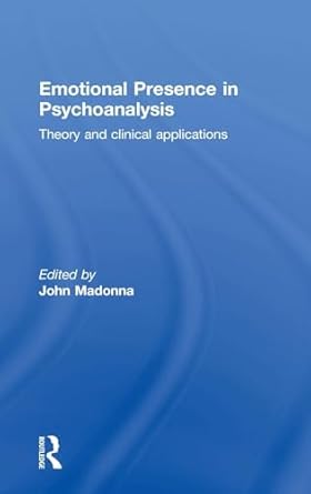 emotional presence in psychoanalysis theory and clinical applications 1st edition john madonna 1138889326,