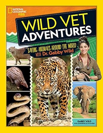 wild vet adventures saving animals around the world with dr gabby wild 1st edition gabby wild 1426338600,