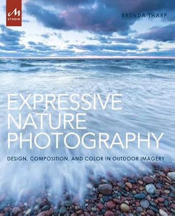 expressive nature photography design composition and color in outdoor imagery 1st edition brenda tharp