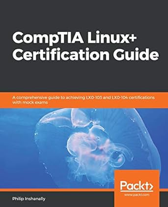 comptia linux+ certification guide a comprehensive guide to achieving lx0 103 and lx0 104 certifications with