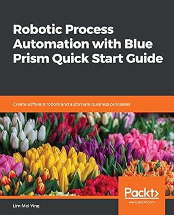 robotic process automation with blue prism quick start guide create software robots and automate business