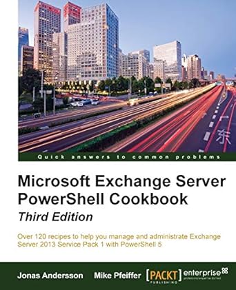microsoft exchange server powershell cookbook over 120 recipes to help you manage and administrate exchange